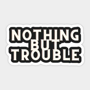 white Nothing But Trouble Sticker